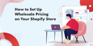 How to set up Wholesale Pricing on Your Shopify Store