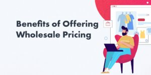 Benefits of offering wholesale pricing